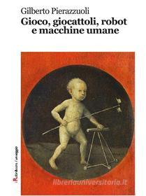 Ebook Gioco, giocattoli, robot e macchine umane di Gilberto Pierazzuoli edito da Robin Edizioni