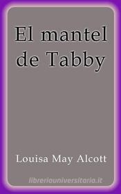 Ebook El mantel de Tabby di Louisa May Alcott edito da Louisa May Alcott
