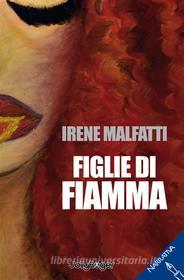 Ebook Figlie di Fiamma di Irene Malfatti edito da Edizioni Jolly Roger