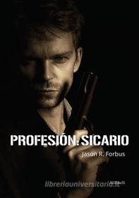 Ebook Profesión: Sicario di Jason R. Forbus edito da Ali Ribelli Edizioni