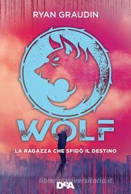 Ebook Wolf di Ryan Graudin edito da De Agostini