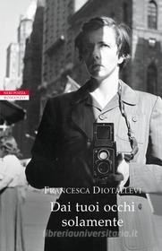 Ebook Dai tuoi occhi solamente di Francesca Diotallevi edito da Neri Pozza