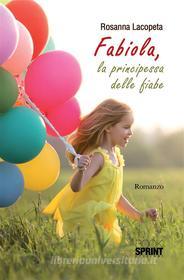 Ebook Fabiola, la principessa delle fiabe di Rosanna Lacopeta edito da Booksprint