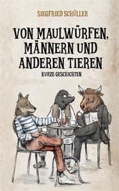 Ebook Von Maulwürfen, Männern und anderen Tieren di Siegfried Schüller edito da Books on Demand