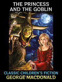 Ebook The Princess and the Goblin di George Macdonald edito da Diamond Book Publishing