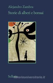 Ebook Storie di alberi e bonsai di Alejandro Zambra edito da Sellerio Editore