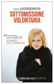 Ebook Sottomissione volontaria di Lena Andersson edito da Edizioni e/o