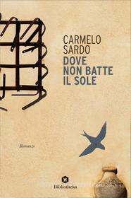 Libro Ebook Dove non batte il sole di Carmelo Sardo di Bibliotheka