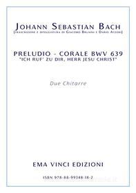 Ebook J. S. Bach - Preludio corale BWV 639 “ich ruf’ zu dir, herr jesu christ” di Johann Sebastian Bach, Giacomo Brunini, Dario Atzori edito da EMA Vinci Edizioni