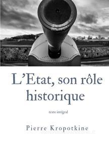 Ebook L&apos;État, son rôle historique di Pierre Kropotkine edito da Books on Demand