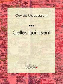 Ebook Celles qui osent di Guy de Maupassant, Ligaran edito da Ligaran