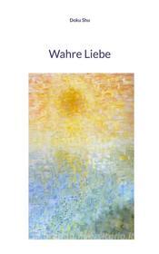 Ebook Wahre Liebe di Doku Shu edito da Books on Demand