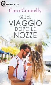 Ebook Quel viaggio dopo le nozze (eLit) di Cara Connelly edito da HarperCollins Italia