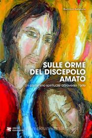 Ebook Sulle orme del discepolo amato di Antonio Genziani edito da Centro Eucaristico