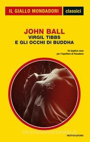 Ebook Virgil Tibbs e gli occhi di Buddha (Il Giallo Mondadori) di Ball John edito da Mondadori