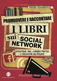 Ebook Promuovere e raccontare i libri sui social network di Davide Giansoldati edito da Editrice Bibliografica