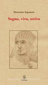 Ebook Sogno, vivo, scrivo di Domenico Inguanta edito da Fralerighe Editore