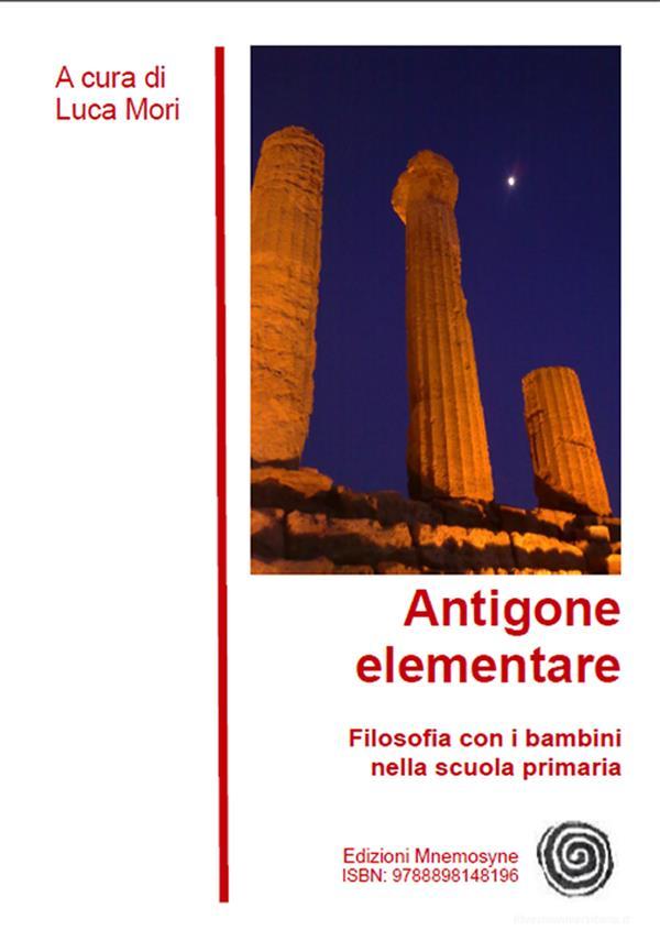 Ebook Antigone elementare di Luca Mori edito da Edizioni Mnemosyne