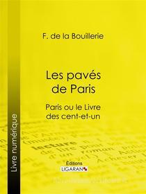 Ebook Les pavés de Paris di Ligaran, F. de la Bouillerie edito da Ligaran