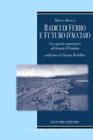 Ebook Radici di ferro e futuro d’acciaio di Marco Bracci edito da Liguori Editore