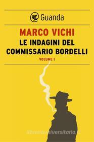 Ebook Le indagini del commissario Bordelli. Volume I di Marco Vichi edito da Guanda