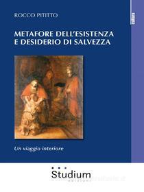 Ebook Metafore dell’esistenza e desiderio di salvezza di Rocco Pititto edito da Edizioni Studium S.r.l.
