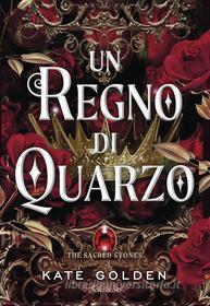 Ebook Un regno di Quarzo di Kate Golden edito da Sonzogno