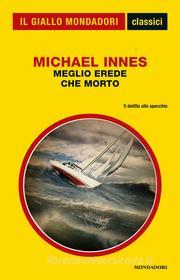 Ebook Meglio erede che morto (Il Giallo Mondadori) di Innes Michael edito da Mondadori