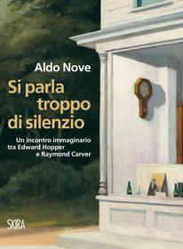 Ebook Si parla troppo di silenzio di Aldo Nove edito da Skira