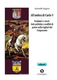 Ebook All’ombra di Carlo V di Antonello Angioni edito da Condaghes