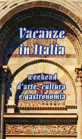 Ebook Vacanze in Italia -week end d'arte, cultura e gastronomia di AA. VV. edito da PPG-Edizioni Scientifiche