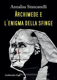 Ebook Archimede e l'enigma della Sfinge di Annalisa Stancanelli edito da Youcanprint Self-Publishing