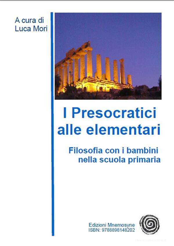 Ebook I presocratici alle elementari di Luca Mori edito da Edizioni Mnemosyne