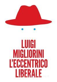 Ebook L'eccentrico liberale di Luigi Migliorini edito da Apogeo Editore