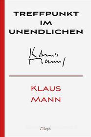 Ebook Treffpunkt im Unendlichen di Klaus Mann edito da l&apos;Aleph