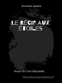Libro Ebook Le Récif aux étoiles di Henri De Vere Stacpoole di Librorium Editions