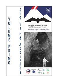 Ebook Gruppo Grotte Catania, ottantanni sopra e sotto il Vulcano - Volume Primo di AA. VV. edito da Autori vari