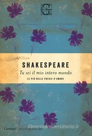 Ebook Tu sei il mio intero mondo di William Shakespeare edito da Garzanti Classici