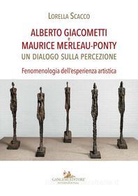 Ebook Alberto Giacometti e Maurice Merleau-Ponty di Lorella Scacco edito da Gangemi Editore