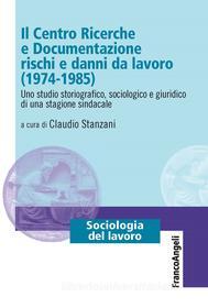 Ebook Il Centro Ricerche e Documentazione rischi e danni da lavoro (1974-1985) di AA. VV. edito da Franco Angeli Edizioni