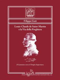 Ebook Louis-Claude de Saint-Martin e la Via della Preghiera di Filippo Goti edito da Fontana Editore