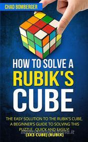 Ebook How to Solve a Rubik's Cube di Chad Bomberger edito da CRB Publishing