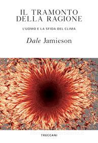 Ebook Il tramonto della ragione di Jamieson Dale edito da Treccani