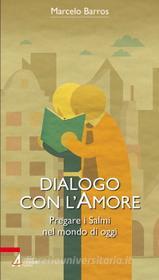 Ebook Dialogo con l'amore. Pregare i Salmi nel mondo di oggi. di Marcelo Barros edito da Edizioni Messaggero Padova