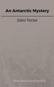 Libro Ebook An Antarctic Mystery di Jules Verne, Jules VERNE di Steven Vey