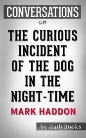 Ebook The Curious Incident of the Dog in the Night-Time: by Mark Haddon | Conversation Starters di Daily Books edito da Daily Books