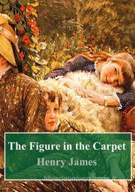 Ebook The Figure in the Carpet di Henry James edito da Freeriver Publishing