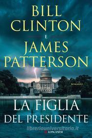 Ebook La figlia del presidente di Bill Clinton, James Patterson edito da Longanesi
