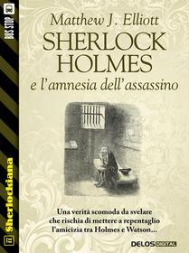 Ebook Sherlock Holmes e l’amnesia dell’assassino di Matthew J. Elliott edito da Delos Digital