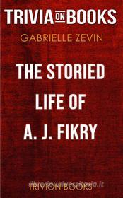 Ebook The Storied Life of A. J. Fikry by Gabrielle Zevin (Trivia-On-Books) di Trivion Books edito da Trivion Books